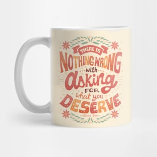 Ask for what you deserve Mug